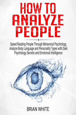 Brian White - How to Analyze People: Speed Reading People Through Behavioral Psychology, Analyze Body Language and