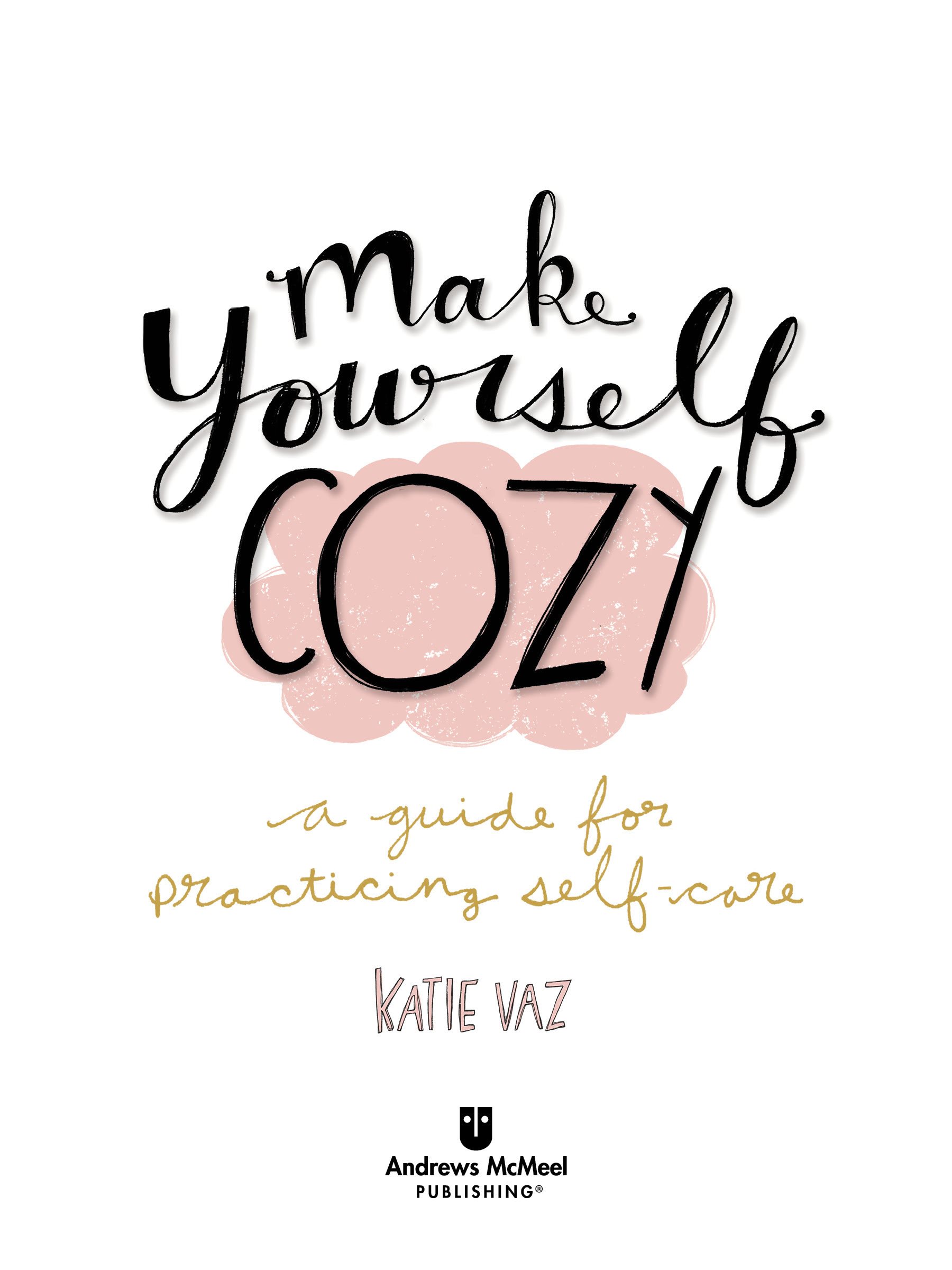 Make Yourself Cozy copyright 2018 by Katie Vaz All rights reserved No part - photo 2