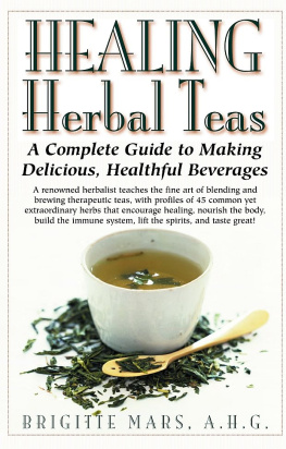 Brigitte Mars - Healing Herbal Teas: A Complete Guide to Making Delicious, Healthful Beverages