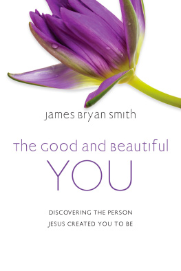 James Bryan Smith - The Good and Beautiful You: Discovering the Person Jesus Created You to Be