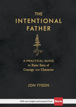 Jon Tyson - The Intentional Father: A Practical Guide to Raise Sons of Courage and Character