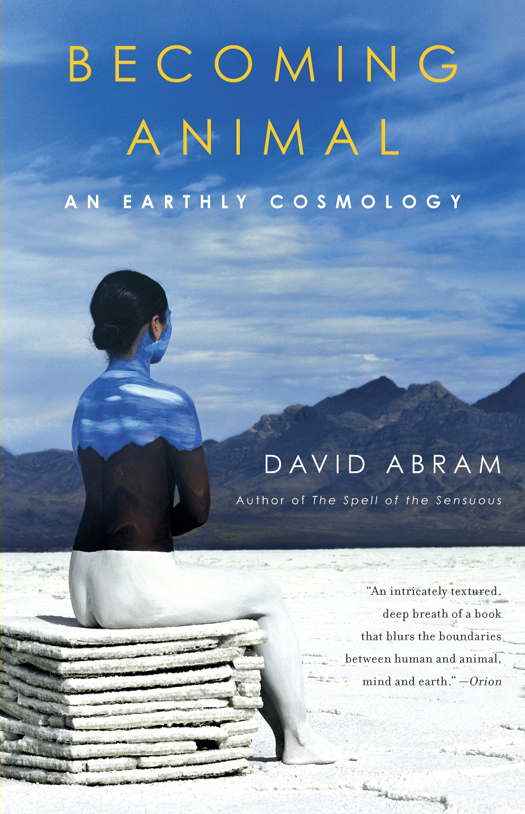 Acclaim for David Abram and Becoming Animal An Orion Book Award Finalist A - photo 1