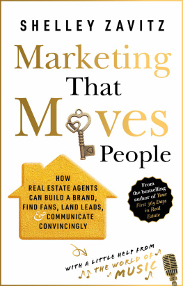 Shelley Zavitz Marketing That Moves People: How Real Estate Agents Can Build a Brand, Find Fans, Land Leads, and Communicate Convincingly