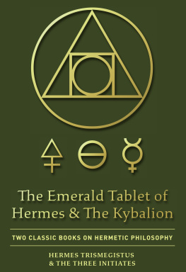 Hermes Trismegistus - The Emerald Tablet Of Hermes & The Kybalion: Two Classic Books on Hermetic Philosophy