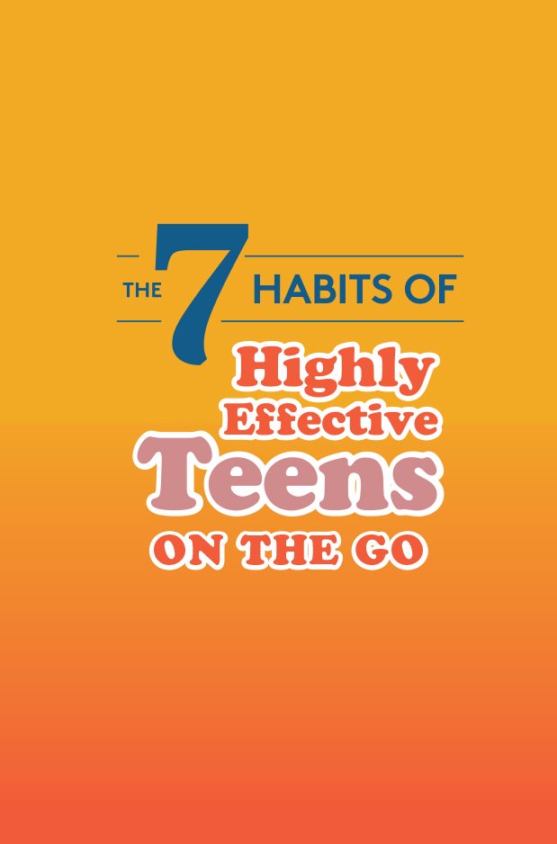 Welcome to The 7 Habits of Highly Effective Teens on the Go In this compact - photo 2