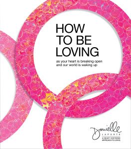 Danielle Laporte - How to Be Loving: As Your Heart Is Breaking Open and Our World Is Waking Up