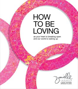 Danielle Laporte How to Be Loving: As Your Heart Is Breaking Open and Our World Is Waking Up