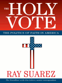 Ray Suarez - The holy vote: the politics of faith in America