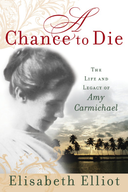 Elisabeth Elliot A Chance to Die: The Life and Legacy of Amy Carmichael
