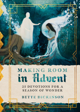 Bette Dickinson - Making Room in Advent: 25 Devotions for a Season of Wonder