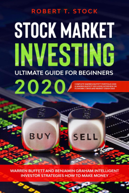 Robert T. Stock - Stock Market Investing Ultimate Guide For Beginners in 2020: Warren Buffett and Benjamin Graham Intelligent Investor Strategies How to Make Money
