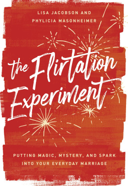 Lisa Jacobson The Flirtation Experiment: Putting Magic, Mystery, and Spark Into Your Everyday Marriage