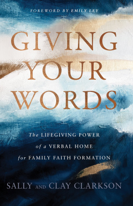 Sally Clarkson - Giving Your Words: The Lifegiving Power of a Verbal Home for Family Faith Formation