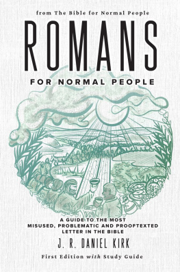 J. R. Daniel Kirk - Romans for Normal People: A Guide to the Most Misused, Problematic and Prooftexted Letter in the Bible