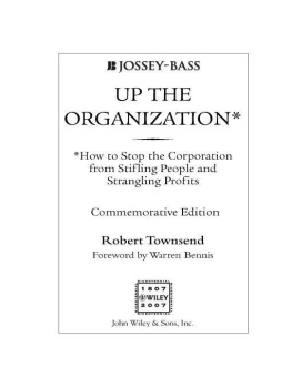 Robert C. Townsend - Up the Organization: How to Stop the Corporation from Stifling People and Strangling Profits