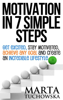 Marta Tuchowska Motivation in 7 Simple Steps: Get Excited, Stay Motivated, Achieve Any Goal and Create an Incredible Lifestyle!