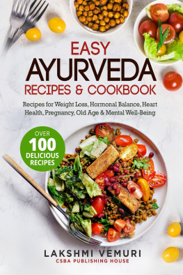 Lakshmi Vemuri - Easy Ayurveda Recipes & Cookbook: Recipes for Weight Loss, Hormonal Balance, Heart Health, Pregnancy, Old Age & Mental Well-Being