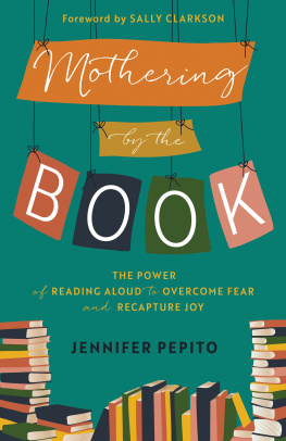 Jennifer Pepito Mothering by the Book: The Power of Reading Aloud to Overcome Fear and Recapture Joy