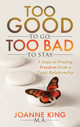 Joanne King - Too Good To Go Too Bad To Stay: 5 Steps to Finding Freedom From a Toxic Relationship