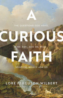 Lore Ferguson Wilbert - A Curious Faith: The Questions God Asks, We Ask, and We Wish Someone Would Ask Us