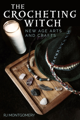 R. J. Montgomery The Crocheting Witch: New Age Arts and Crafts