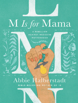 Abbie Halberstadt - M Is for Mama: A Rebellion Against Mediocre Motherhood