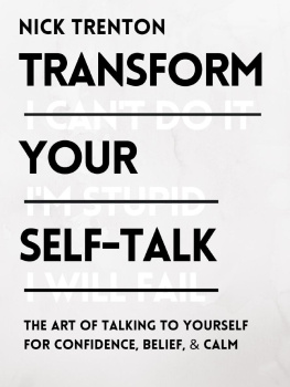 Nick Trenton Transform Your Self-Talk: The Art of Talking to Yourself for Confidence, Belief, and Calm