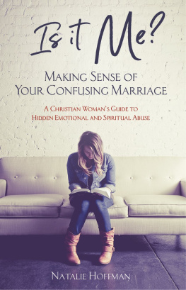 Natalie Hoffman Is It Me? Making Sense of Your Confusing Marriage: A Christian Womans Guide to Hidden Emotional and Spiritual Abuse