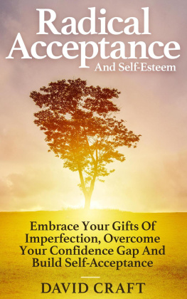 David Craft Radical Acceptance And Self-Esteem: Embrace Your Gifts Of Imperfection, Overcome Your Confidence Gap And Build Self-Acceptance