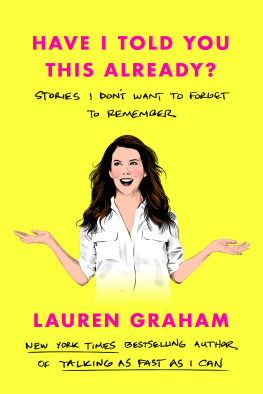 Lauren Graham - Have I Told You This Already? : Stories I Dont Want to Forget to Remember