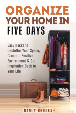 Nancy Brooks - Organize Your Home in Five Days: Easy Hacks to Declutter Your Space, Create a Positive Environment &