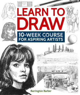 Barrington Barber - Learn to Draw: 10-Week Course for Aspiring Artists