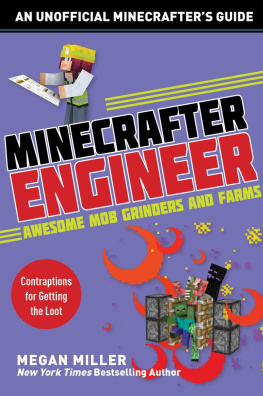 Megan Miller Minecrafter Engineer: Awesome Mob Grinders and Farms: Contraptions for Getting the Loot