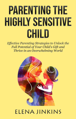 Elena Jinkins Parenting the Highly Sensitive Child: Effective Parenting Strategies to Unlock the Full Potential of