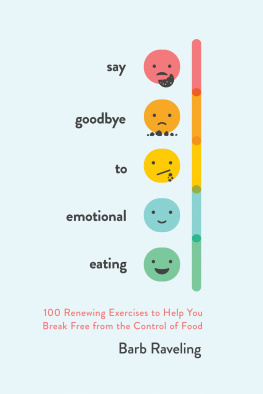 Barb Raveling - Say Goodbye to Emotional Eating: 100 Renewing Exercises to Help You Break Free from the Control of Food