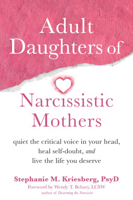 Stephanie M. Kriesberg - Adult Daughters of Narcissistic Mothers: Quiet the Critical Voice in Your Head, Heal Self-Doubt, and Live the Life You Deserve