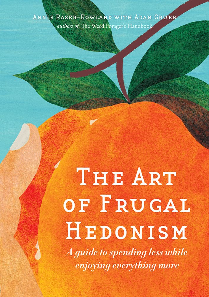 The Art of Frugal Hedonism A guide to spending less while enjoying everything - photo 1