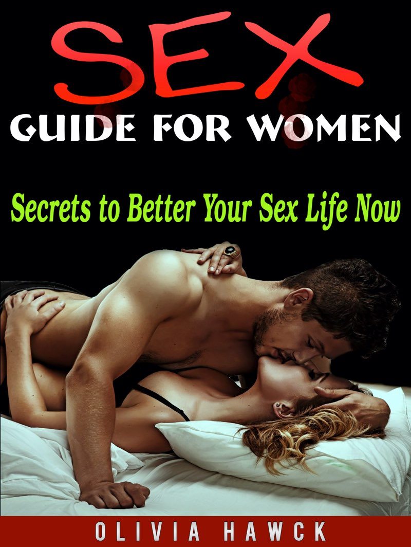 Sex Guide for Women Secrets to Better Your Sex Life Now Olivia Hawck - photo 1