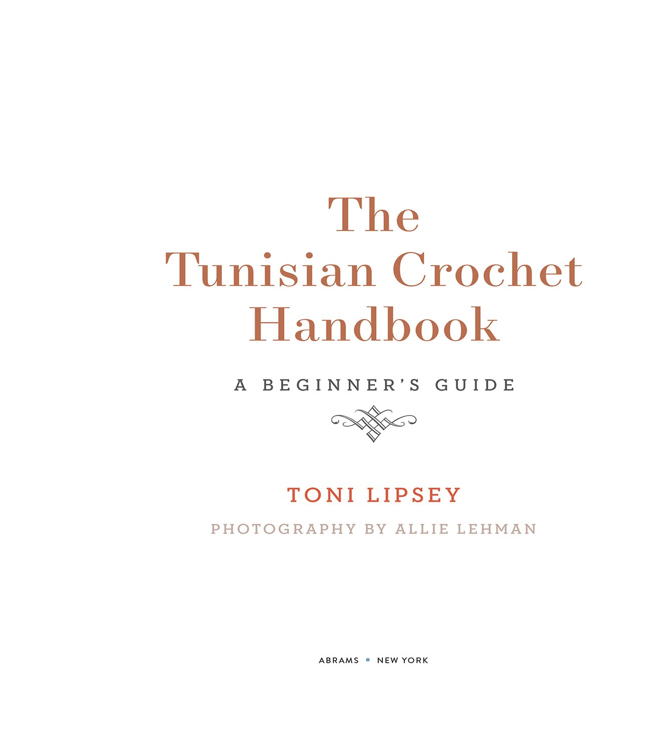 The Tunisian Crochet Handbook ABRAMS NEW YORK TONI LIPSEY PHOTOGRAPHY BY ALLIE - photo 5