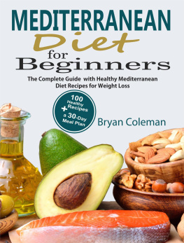 Bryan Coleman Mediterranean Diet for Beginners: The Complete Guide and 30-Day Meal Plan with 100 Healthy Mediterranean Diet Recipes for Weight Loss