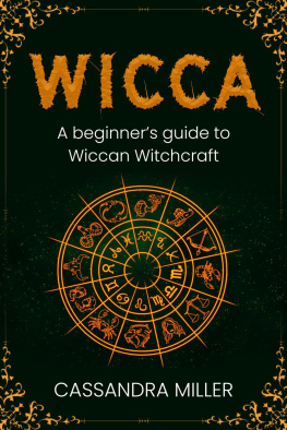 Cassandra Miller - Wicca: A Beginners Guide to Wiccan Witchcraft