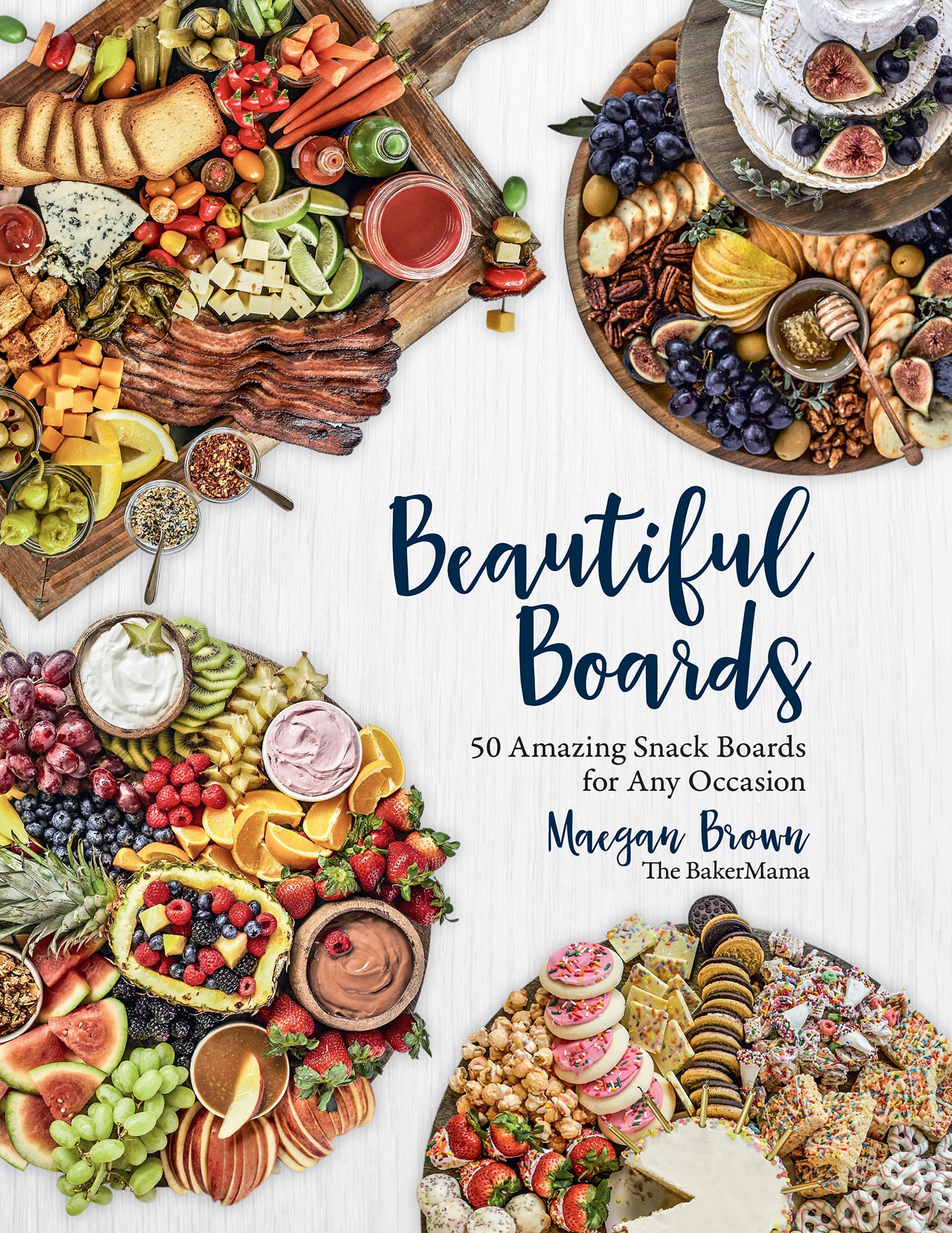 Beautiful Boards 50 Amazing Snack Boards for Any Occasion Maegan Brown The - photo 1