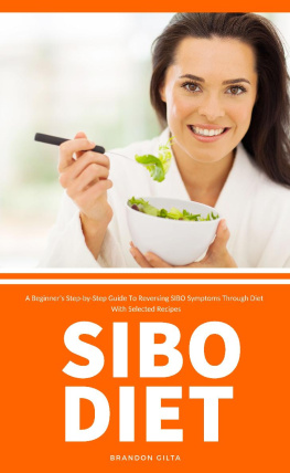 Brandon Gilta SIBO Diet: A Beginners Step-by-Step Guide To Reversing SIBO Symptoms Through Diet With Selected Recipes