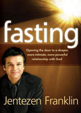 Jentezen Franklin Fasting: Opening the Door to a Deeper, More Intimate, More Powerful Relationship With God