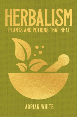Adrian White - Herbalism: Plants and Potions That Heal