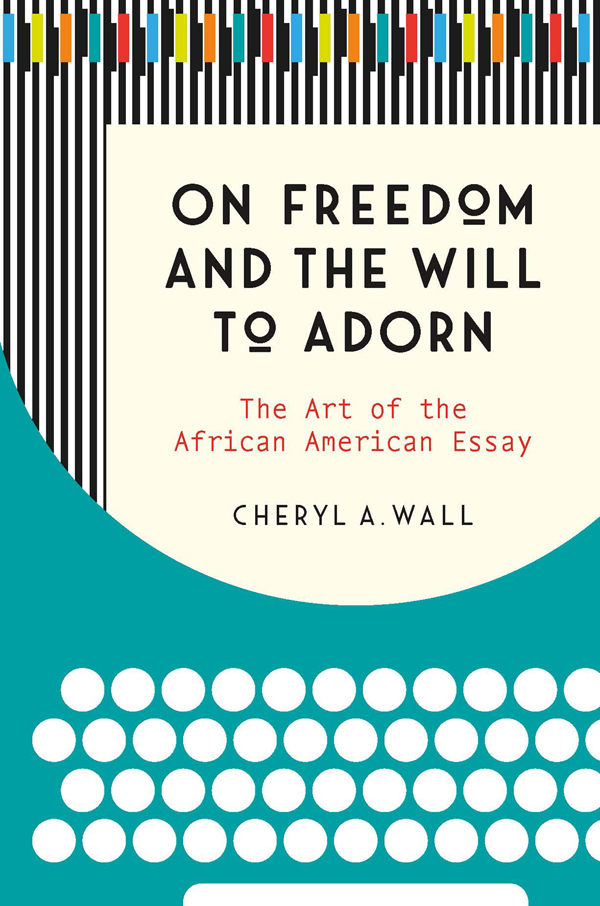 On Freedom and the Will to Adorn CHERYL A WALL On Freedom and the Will to - photo 1