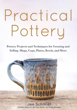 Jon Schmidt - Practical Pottery: 40 Pottery Projects for Creating and Selling Mugs, Cups, Plates, Bowls, and More