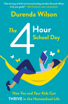 Durenda Wilson The Four-Hour School Day: How You and Your Kids Can Thrive in the Homeschool Life