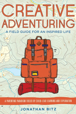 Jonathan Bitz - Creative Adventuring: A Field Guide For an Inspired Life