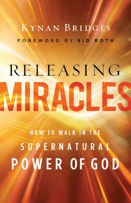 Kynan Bridges - Releasing Miracles: How to Walk in the Supernatural Power of God